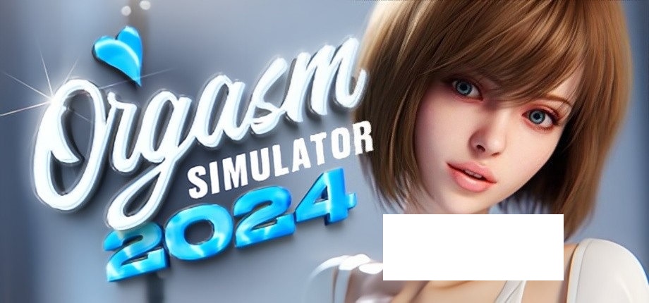 [欧美] 【3D互动/中文/全动态】高模拟器：Orgasm2024 STEAM官方中文步兵完整版【新作/6.5G】-ACG宝库